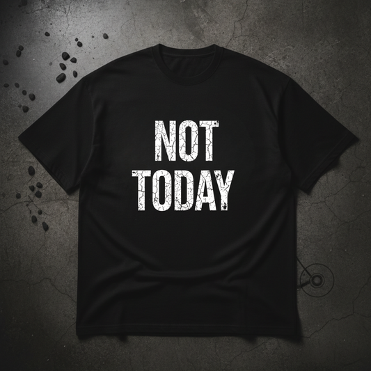 NOT TODAY TEE