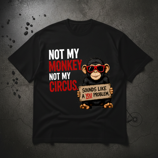 NOT MY MONKEY TEE